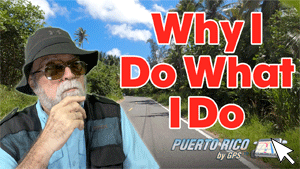 Why I Do What I Do | Puerto Rico By GPS