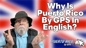 Why Is Puerto Rico By GPS In English? | Puerto Rico By GPS