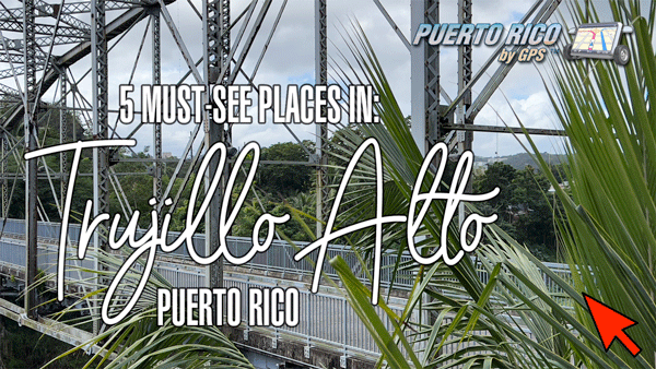 5 Must-See Places In Trujillo Alto, Puerto Rico