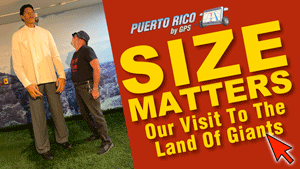 Size Matters | Our Visit To The Land Of Giants | 5 Must-See Places In Carolina, Puerto Rico | Puerto Rico By GPS