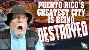 Puerto Rico’s Greatest City Is Being Destroyed | Puerto Rico By GPS