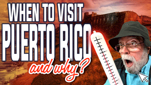 When to visit Puerto Rico and Why? | Puerto Rico By GPS